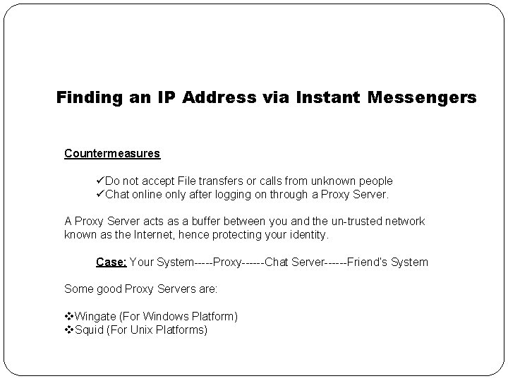 Finding an IP Address via Instant Messengers Countermeasures üDo not accept File transfers or