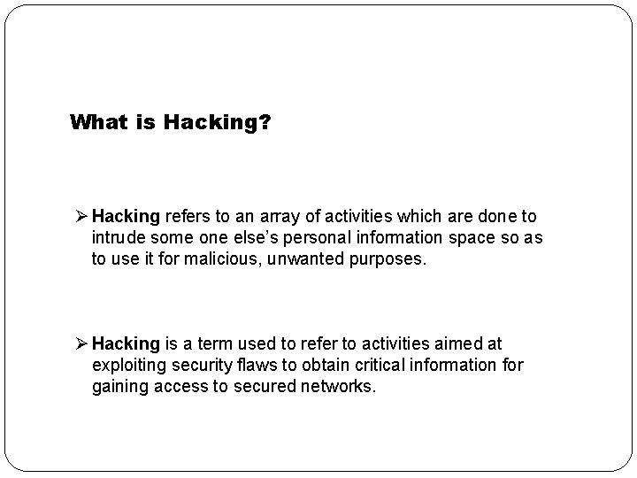 What is Hacking? Ø Hacking refers to an array of activities which are done