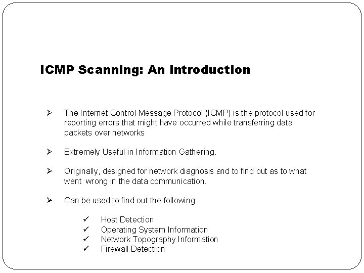 ICMP Scanning: An Introduction Ø The Internet Control Message Protocol (ICMP) is the protocol