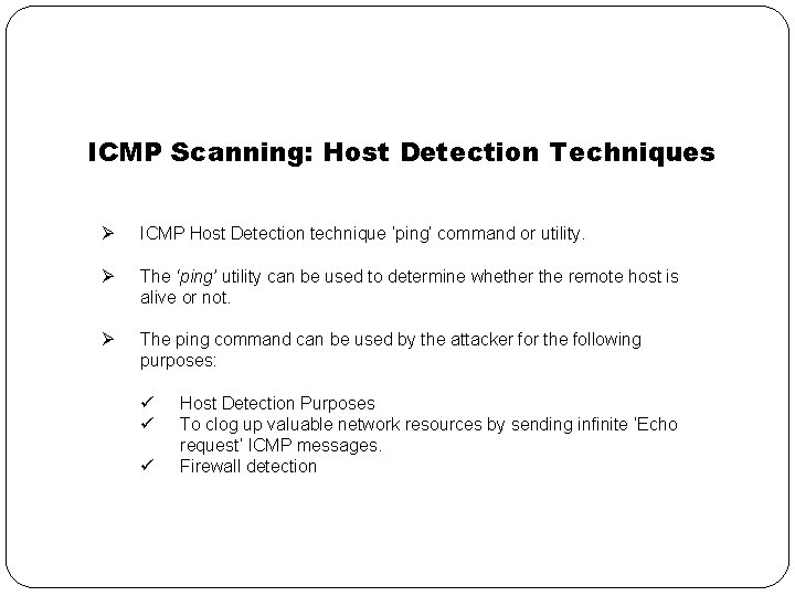 ICMP Scanning: Host Detection Techniques Ø ICMP Host Detection technique ‘ping’ command or utility.