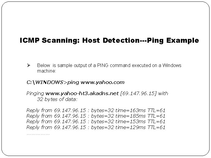 ICMP Scanning: Host Detection---Ping Example Ø Below is sample output of a PING command