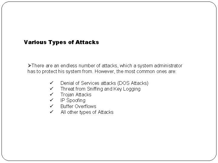 Various Types of Attacks ØThere an endless number of attacks, which a system administrator