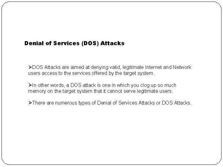 Denial of Services (DOS) Attacks ØDOS Attacks are aimed at denying valid, legitimate Internet