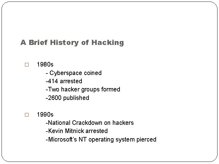 A Brief History of Hacking � 1980 s - Cyberspace coined -414 arrested -Two