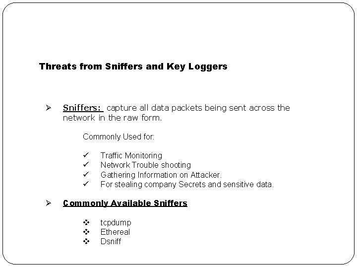 Threats from Sniffers and Key Loggers Ø Sniffers: capture all data packets being sent