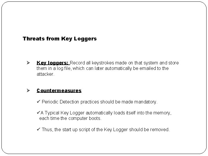 Threats from Key Loggers Ø Key loggers: Record all keystrokes made on that system