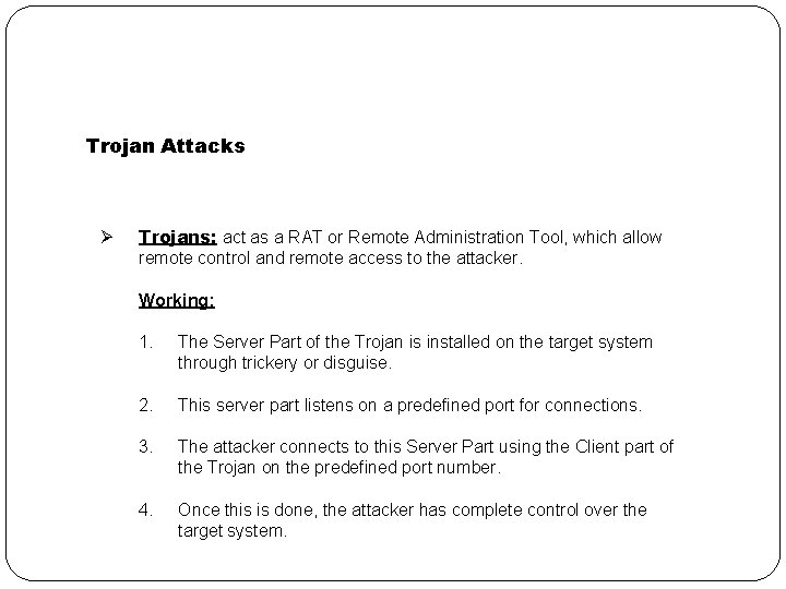 Trojan Attacks Ø Trojans: act as a RAT or Remote Administration Tool, which allow
