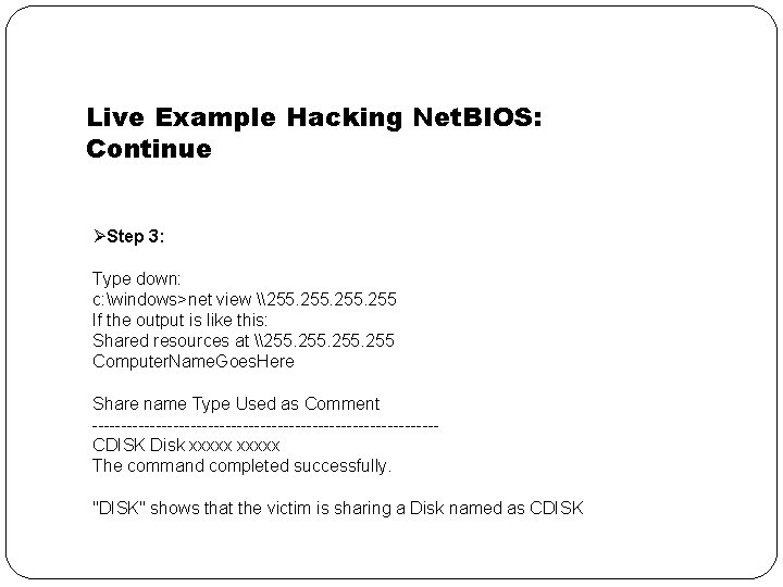 Live Example Hacking Net. BIOS: Continue ØStep 3: Type down: c: windows>net view \255.