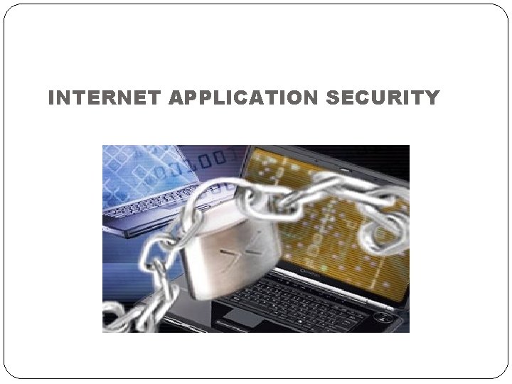 INTERNET APPLICATION SECURITY 