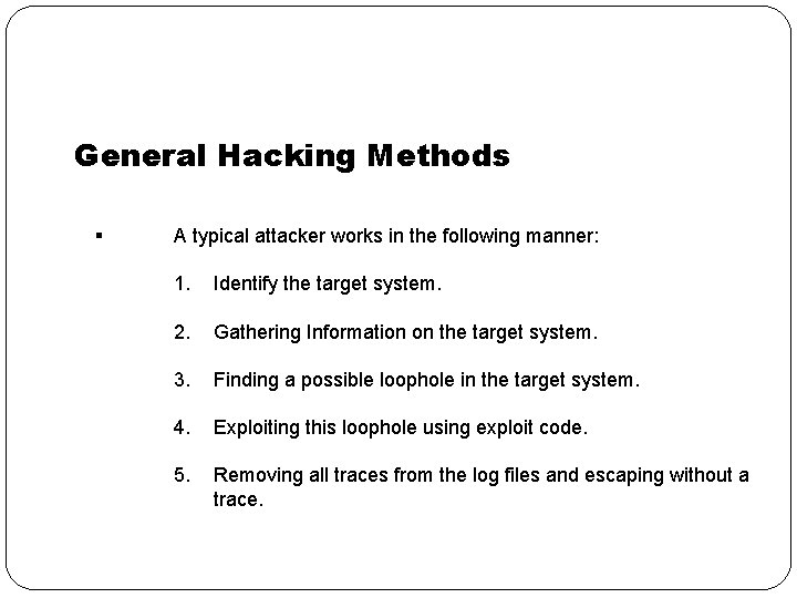 General Hacking Methods § A typical attacker works in the following manner: 1. Identify