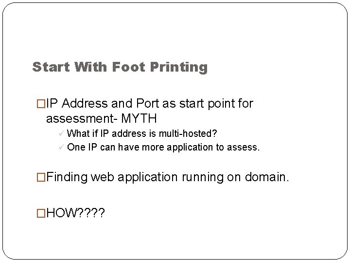 Start With Foot Printing �IP Address and Port as start point for assessment- MYTH