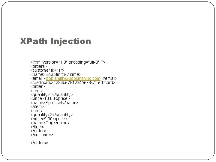 XPath Injection <? xml version="1. 0" encoding="utf-8" ? > <orders> <customer id="1"> <name>Bob Smith</name>