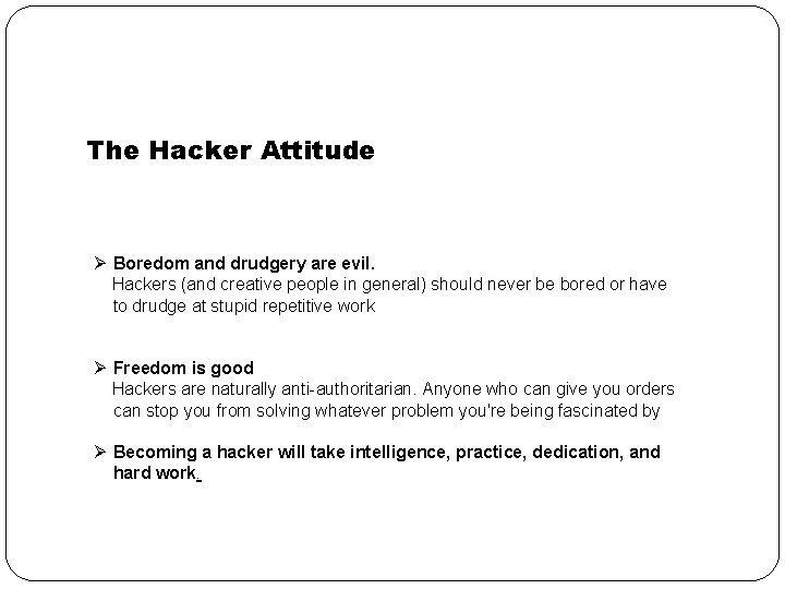 The Hacker Attitude Ø Boredom and drudgery are evil. Hackers (and creative people in