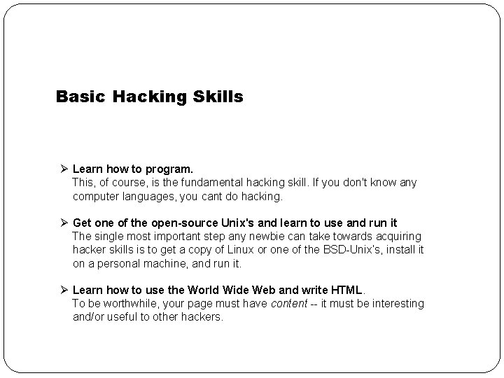 Basic Hacking Skills Ø Learn how to program. This, of course, is the fundamental