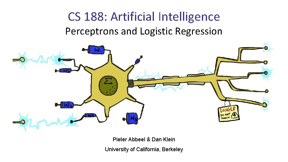 CS 188: Artificial Intelligence Perceptrons and Logistic Regression Pieter Abbeel & Dan Klein University