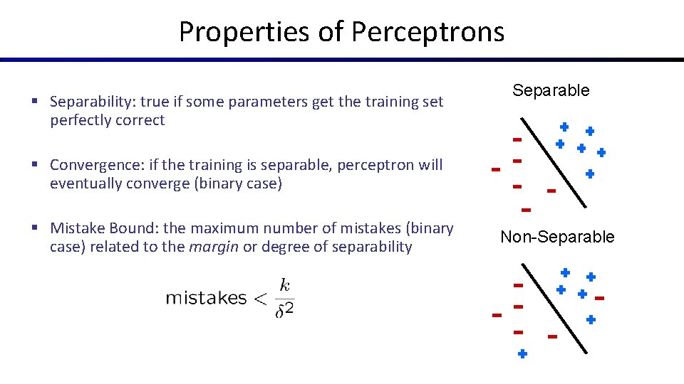 Properties of Perceptrons § Separability: true if some parameters get the training set perfectly