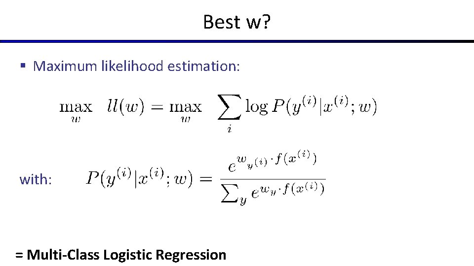 Best w? § Maximum likelihood estimation: with: = Multi-Class Logistic Regression 