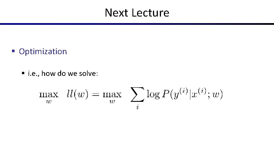 Next Lecture § Optimization § i. e. , how do we solve: 