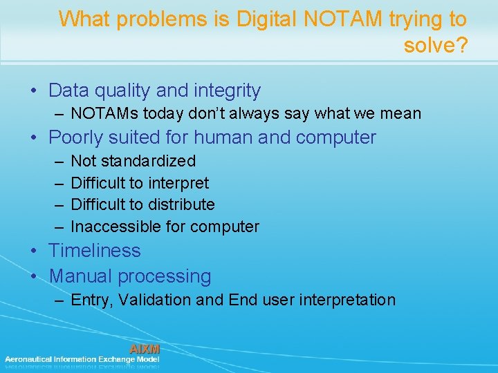 What problems is Digital NOTAM trying to solve? • Data quality and integrity – What problems is Digital NOTAM trying to solve? • Data quality and integrity –