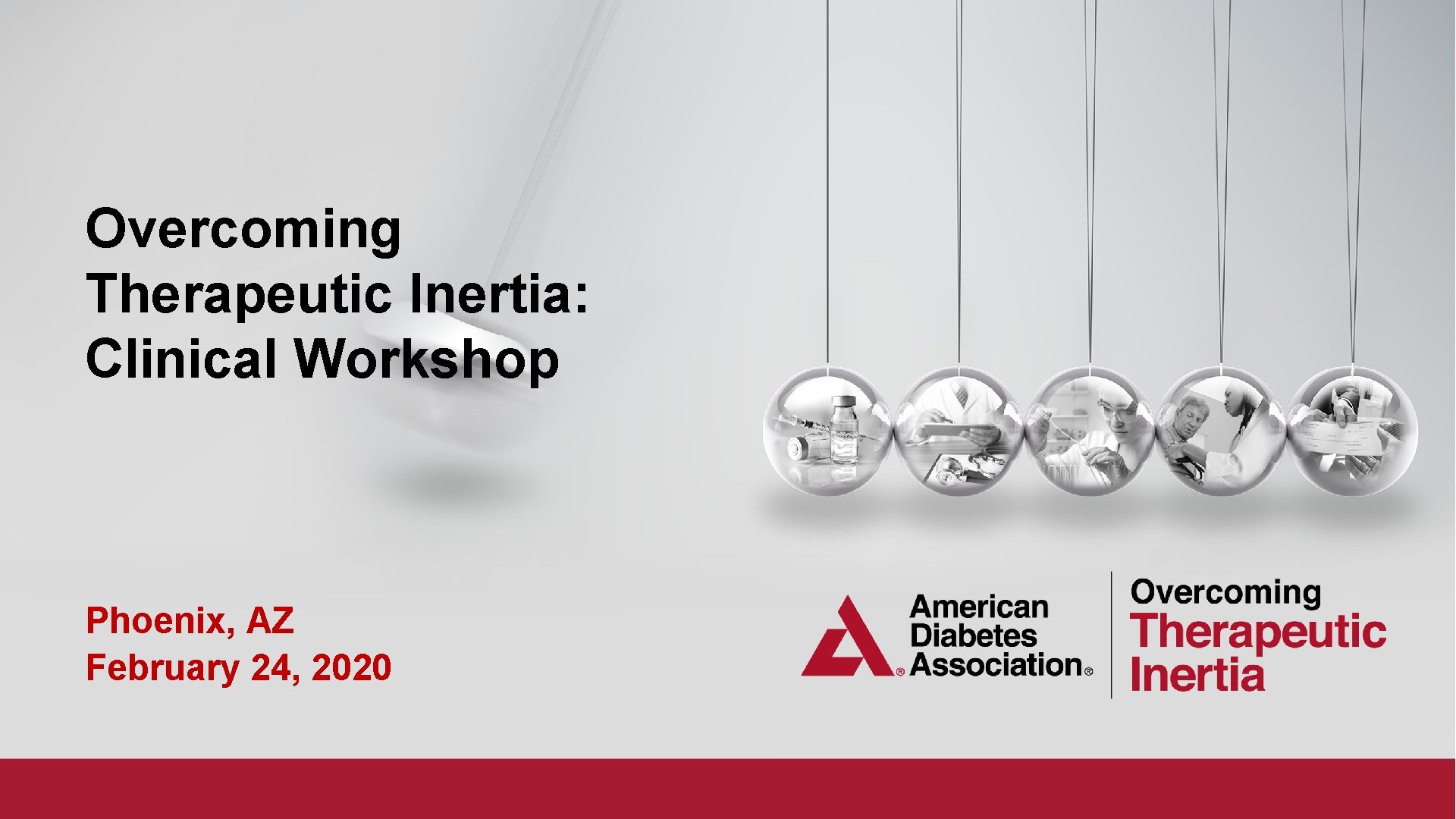 Connected for Life. Overcoming Therapeutic Inertia: Clinical Workshop Phoenix, AZ February 24, 2020 