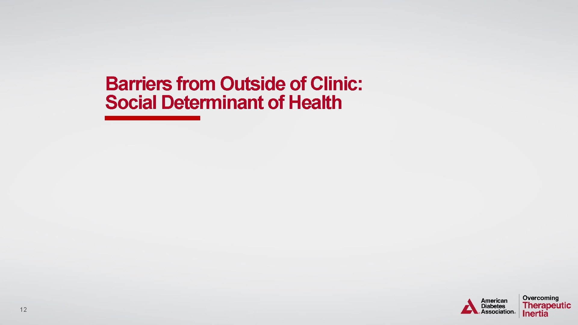 Barriers from Outside of Clinic: Social Determinant of Health 12 