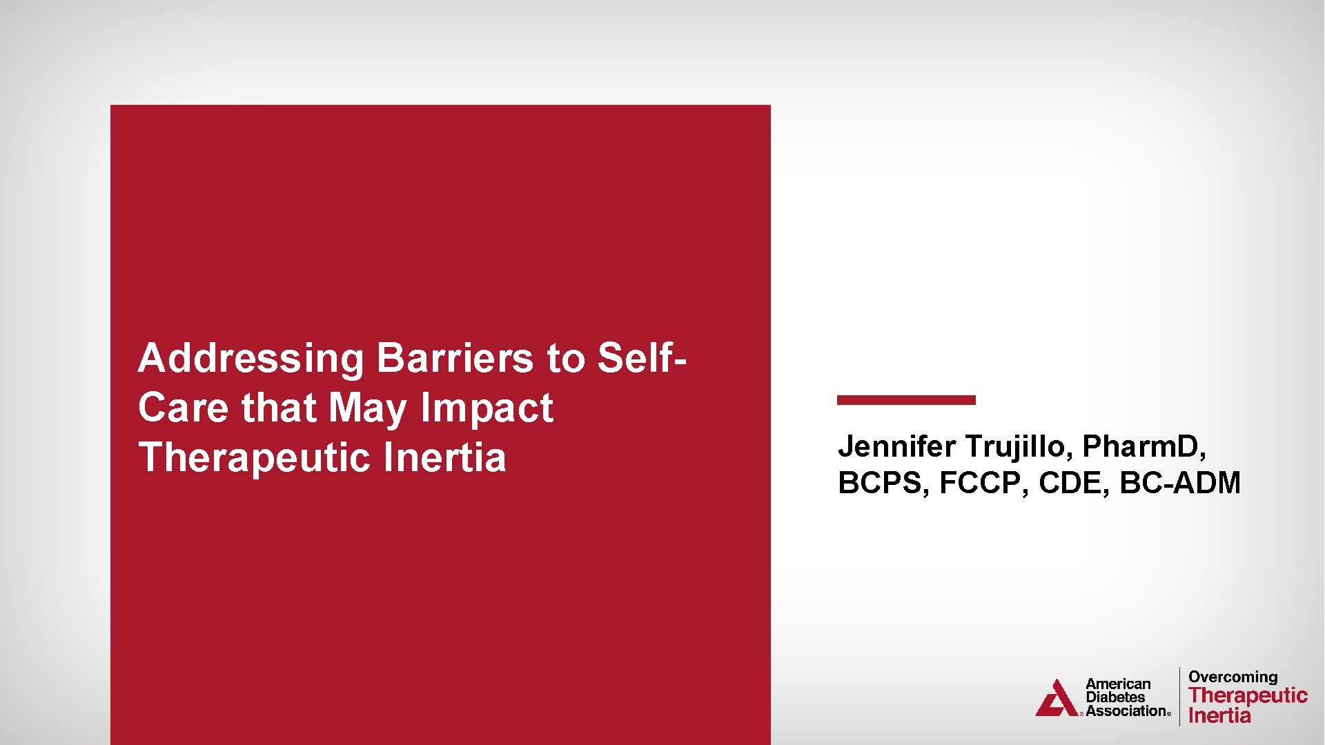 Addressing Barriers to Self. Care that May Impact Therapeutic Inertia Jennifer Trujillo, Pharm. D,