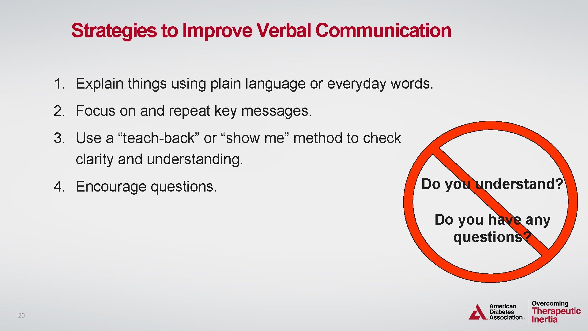 Strategies to Improve Verbal Communication 1. Explain things using plain language or everyday words.