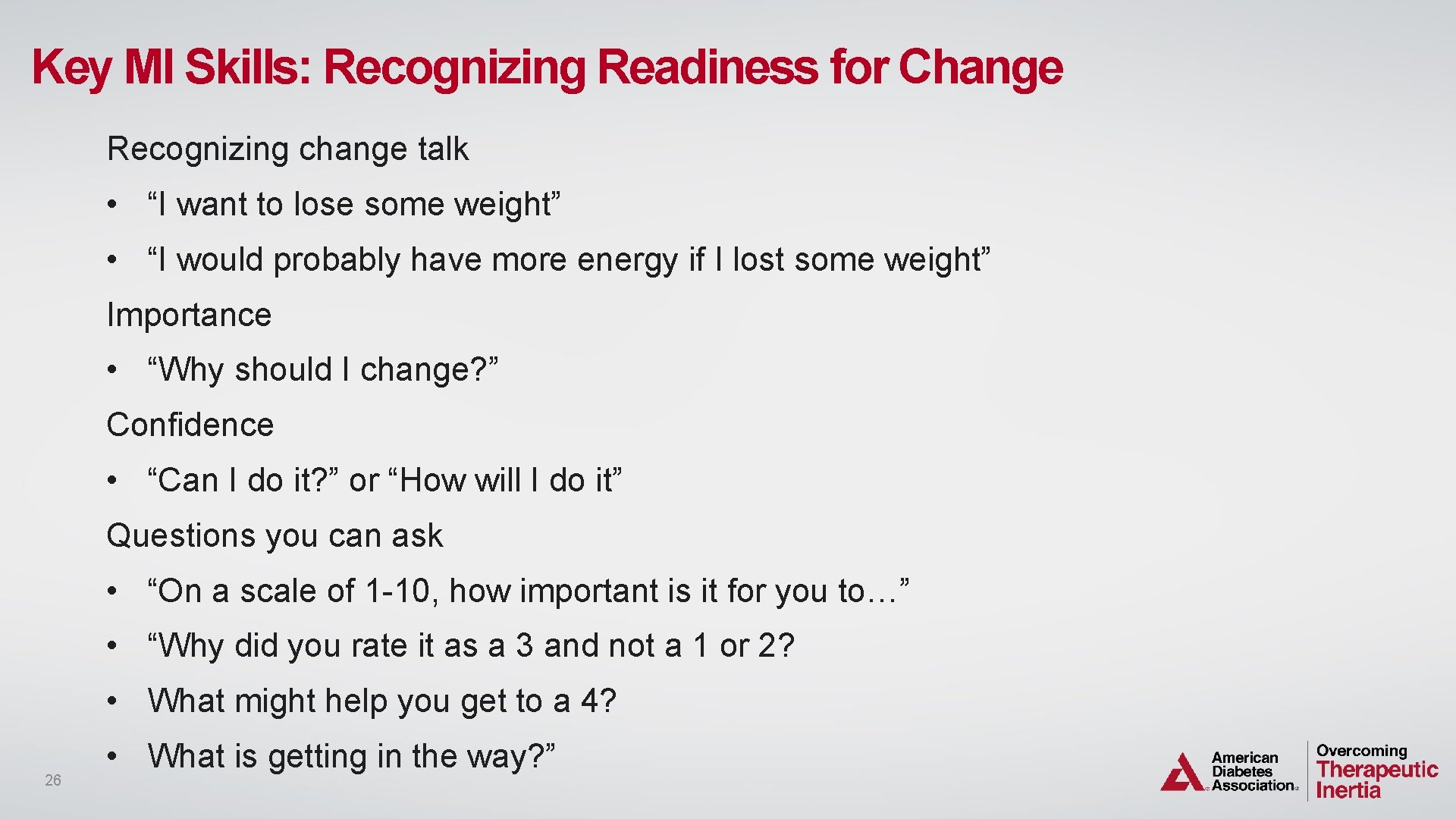 Key MI Skills: Recognizing Readiness for Change Recognizing change talk • “I want to