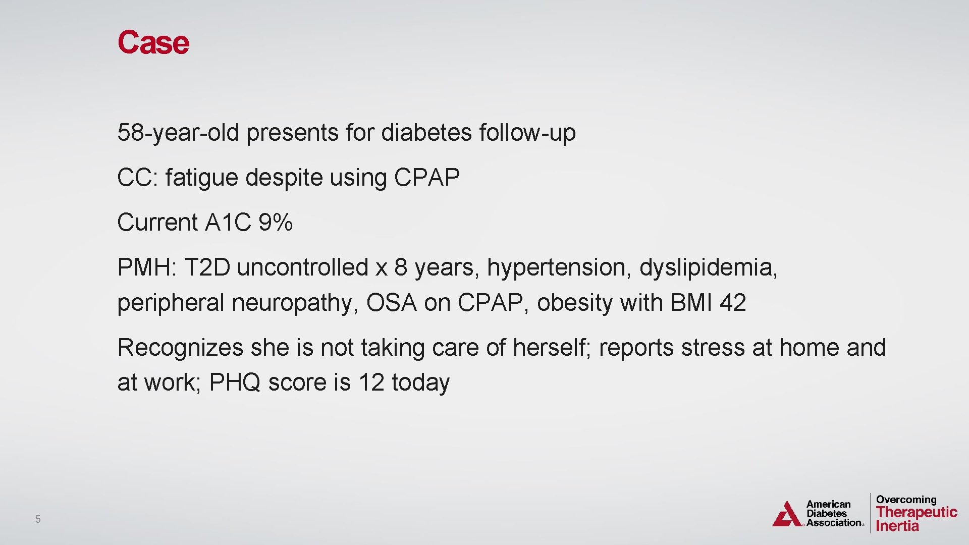 Case 58 -year-old presents for diabetes follow-up CC: fatigue despite using CPAP Current A