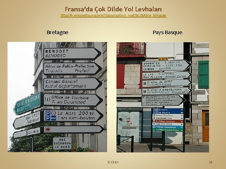 Fransa’da Çok Dilde Yol Levhaları http: //fr. wikipedia. org/wiki/Signalisation_routi%C 3%A 8 re_bilingue Bretagne Pays