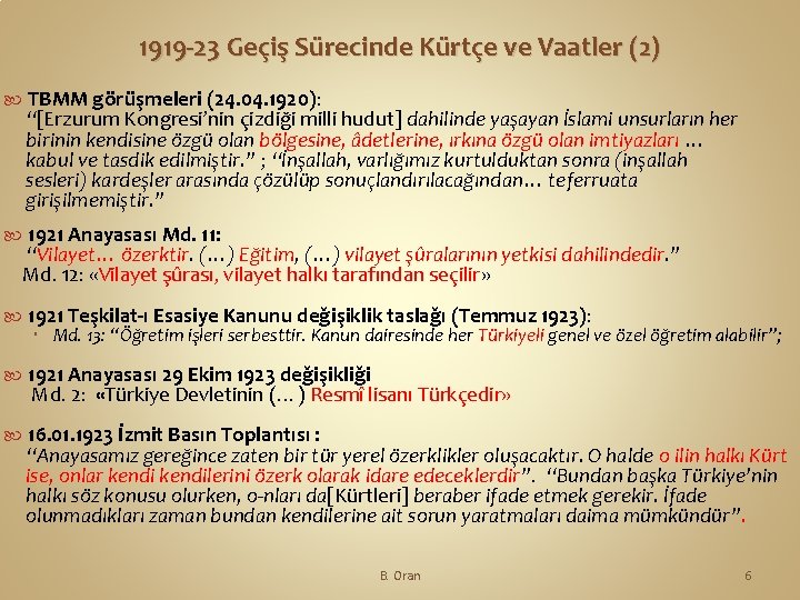 1919 -23 Geçiş Sürecinde Kürtçe ve Vaatler (2) TBMM görüşmeleri (24. 04. 1920): “[Erzurum
