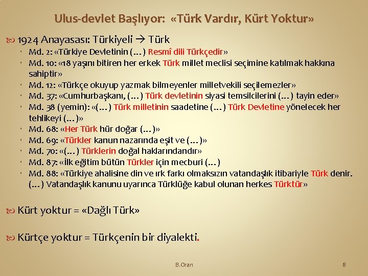 Ulus-devlet Başlıyor: «Türk Vardır, Kürt Yoktur» 1924 Anayasası: Türkiyeli Türk Md. 2: «Türkiye Devletinin