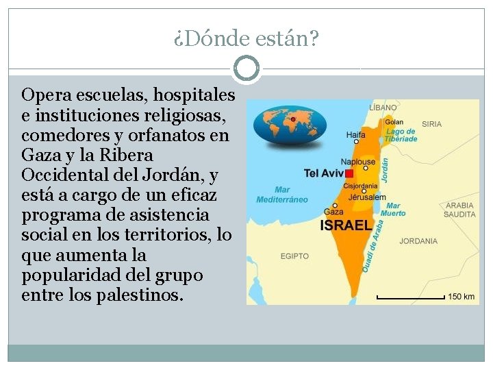 ¿Dónde están? Opera escuelas, hospitales e instituciones religiosas, comedores y orfanatos en Gaza y