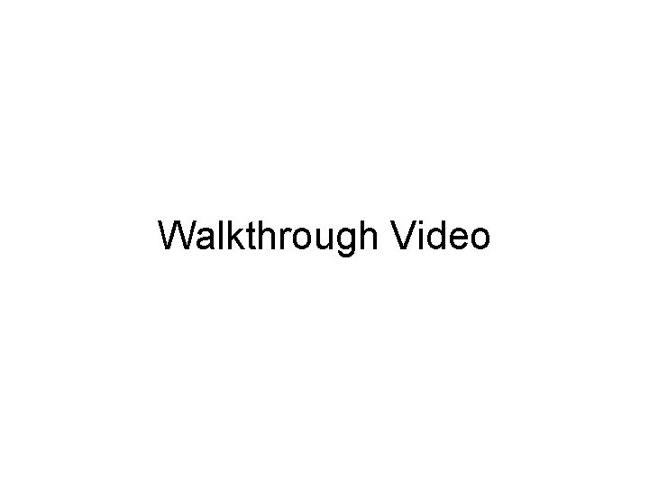 Walkthrough Video Walkthrough Video