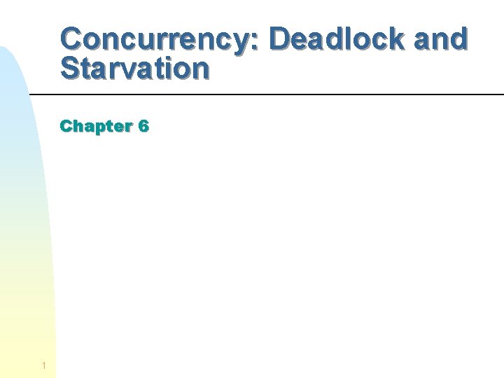 Concurrency: Deadlock and Starvation Chapter 6 1 