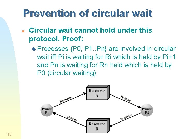 Prevention of circular wait n Circular wait cannot hold under this protocol. Proof: u