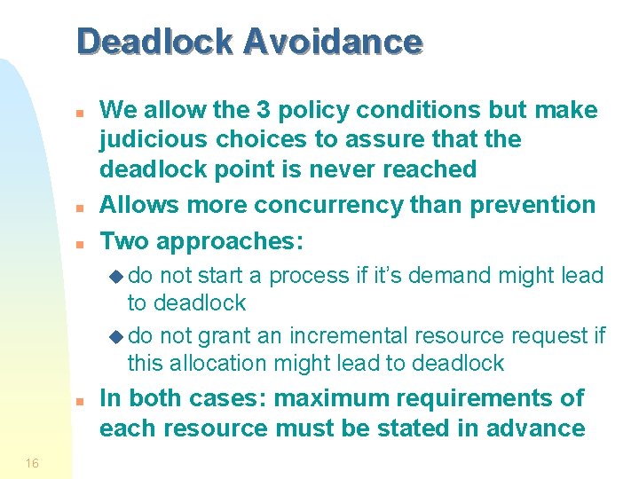 Deadlock Avoidance n n n We allow the 3 policy conditions but make judicious