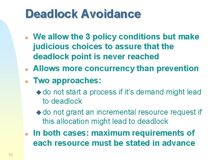 Deadlock Avoidance n n n We allow the 3 policy conditions but make judicious