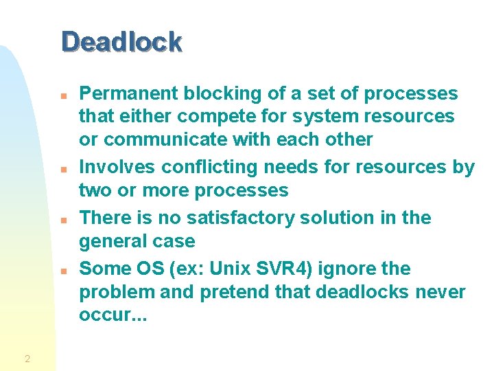 Deadlock n n 2 Permanent blocking of a set of processes that either compete