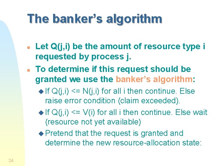 The banker’s algorithm n n Let Q(j, i) be the amount of resource type