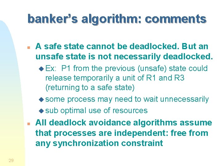 banker’s algorithm: comments n A safe state cannot be deadlocked. But an unsafe state