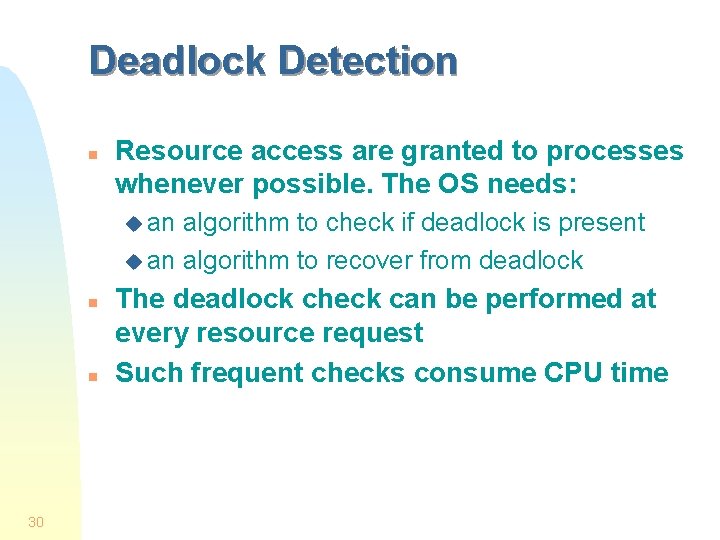 Deadlock Detection n Resource access are granted to processes whenever possible. The OS needs: