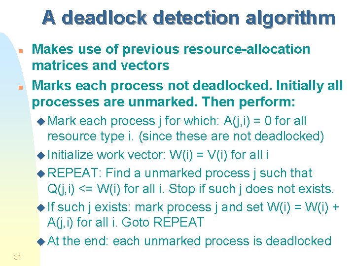 A deadlock detection algorithm n n Makes use of previous resource-allocation matrices and vectors