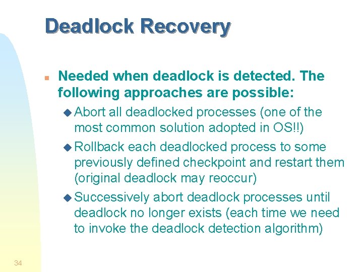 Deadlock Recovery n Needed when deadlock is detected. The following approaches are possible: u