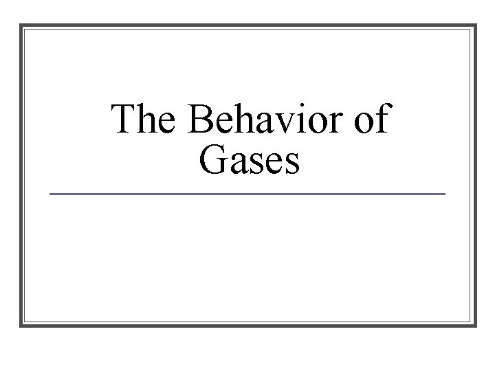 The Behavior of Gases 