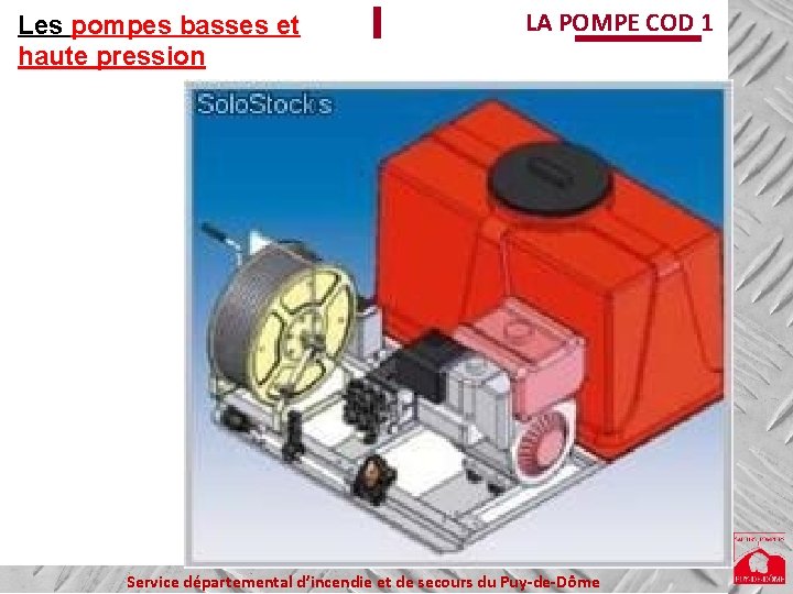 Les pompes basses et haute pression LA POMPE COD 1 Service départemental d’incendie et