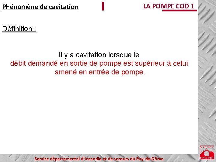 Phénomène de cavitation LA POMPE COD 1 Définition : Il y a cavitation lorsque