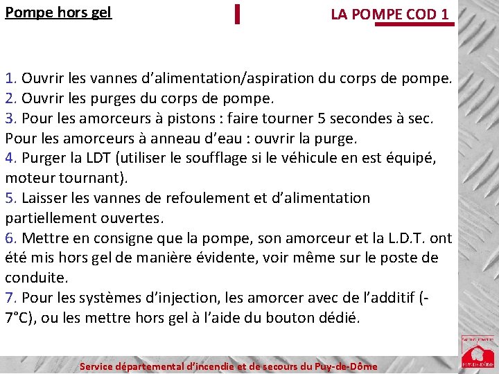 Pompe hors gel LA POMPE COD 1 1. Ouvrir les vannes d’alimentation/aspiration du corps