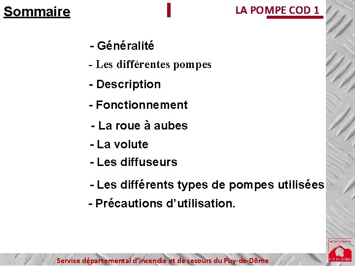 LA POMPE COD 1 Sommaire - Généralité - Les différentes pompes - Description -