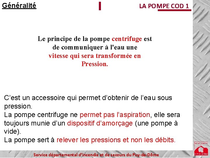 Généralité LA POMPE COD 1 Le principe de la pompe centrifuge est de communiquer